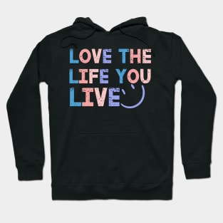 Love The Life You Live Positive Saying Hoodie